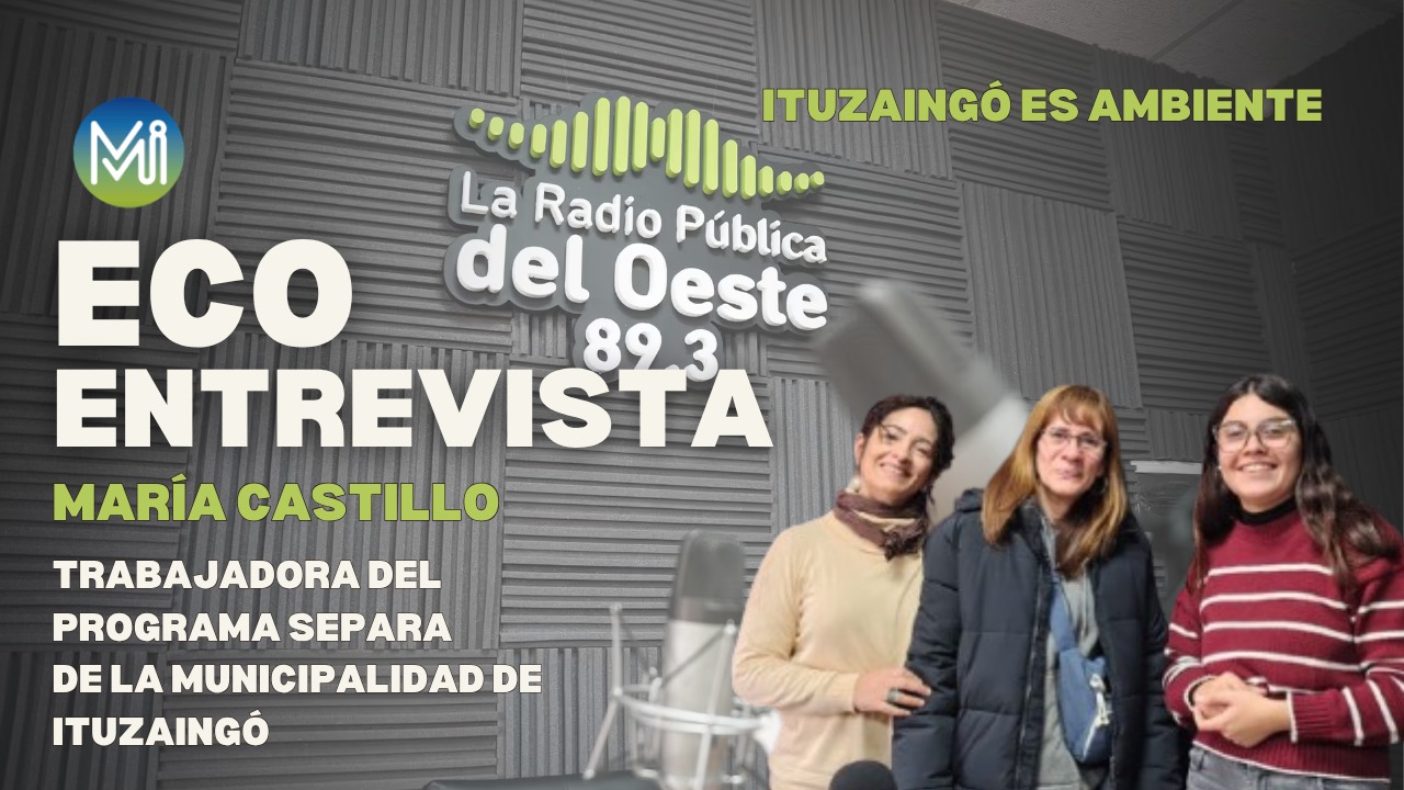 Ecoentrevista,  Maria Castillo, Trabajadora del Programa Ituzaingó SEPARA.